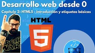 Desarrollo web desde cero | Capítulo 2 | HTML5 | Introducción y etiquetas básicas