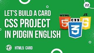 CSS Projects for Beginners  in Pidgin English | Let's Build a HTML5 Card