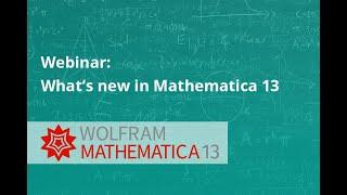 What's new in Mathematica 13 (Webinar recording)