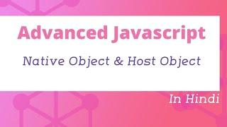 Native Object and Host Object in JavaScript | Advanced JavaScript in Tutorial in Hindi #30