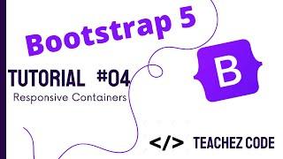 Bootstrap 5 Crash Course || Tutorial #4 ||  Responsive Containers || Teachez Code