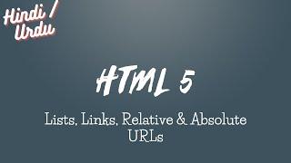 Lists, Links, Relative & Absolute URLs | HTML5 Hindi/Urdu