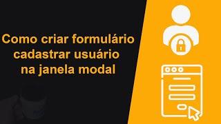 Como criar o formulário na janela modal para cadastrar novo usuário com PHP