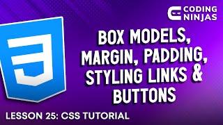 L25: CSS Tutorial: Box Models, Margin, Padding, Styling Links & Buttons | Web Development |Lesson 25