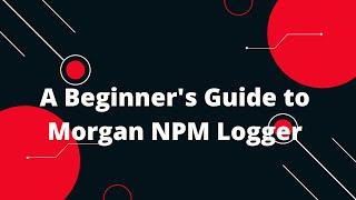 A Beginner's Guide to Morgan NPM Logger