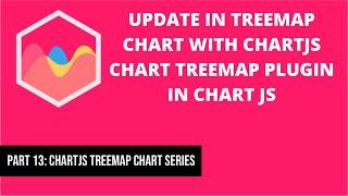 Update in Treemap Chart with chartjs-chart-treemap plugin in Chart JS | Part 13