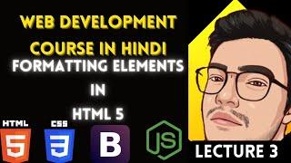 #L3 | Web Development Course in Hindi✓ | Formatting elements in HTML5