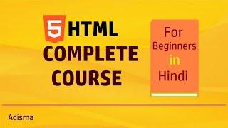 HTML Tutorial Full Course For Beginners  With Proper Practical Example in Hindi  || Adisma