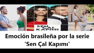 Emoción brasileña por la serie 'Sen Çal Kapımı'