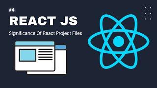 React JS Tutorial 4 Understanding Significance Of React Project Files