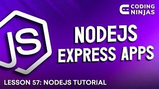 L57: NodeJS Express Apps | Web Development Tutorial For Beginners | Lesson 57 | Coding Ninjas