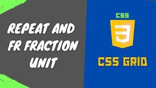 45. Understand the fr Fraction unit and repeat CSS function in the CSS Grid Layout - CSS3