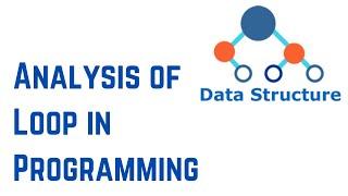 Data Structures And Algorithms 3 - Analysis of Loop in Programming