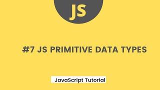 JavaScript Tutorial - #7 JS Primitive data types