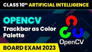 OpenCV Trackbar as Color Palette - Computer Vision | Class 10 Artificial Intelligence