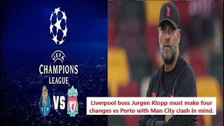 Liverpool boss Jurgen Klopp must make four changes vs Porto with Man City clash in mind.