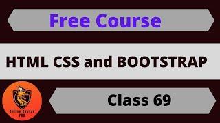 HTML Basic , HTML5, CSS3 , Bootstrap 4 Course -Class 69  - Online Course PRO