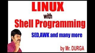 Linux with Shell Programming,SED,AWK Videos By Durga Sir