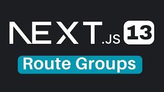 Next.js 13 Route Groups Tutorial