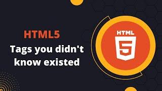 HTML5 - Tags you didn't know existed