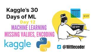 Kaggle 30 Days of ML - Day 12 - Kaggle Missing Values, Encoding  - Learn Python ML in 30 Days