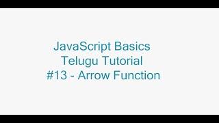 JavaScript Basics Telugu Tutorial #13 - Arrow function