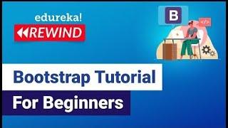 Bootstrap Tutorial For Beginners | Web Development Training | Web Development  | Edureka Rewind