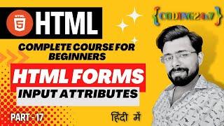 HTML Form Input Attributes | HTML Tutorial for Beginners in Hindi | Complete HTML Ep-17- Coding 24x7