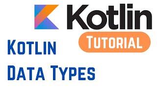 Kotlin Tutorial for Beginners 8 - Kotlin Data Types