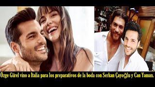 Özge Gürel vino a Italia para los preparativos de la boda con Serkan Çayoğlu y Can Yaman.