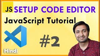 SETUP CODE EDITOR VS CODE FOR JS - JAVASCRIPT TUTORIAL (Hindi) #2