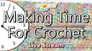 Making Time For Crochet - Live Stream Crochet Party - Nov 2, 2021