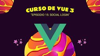 #15 Curso de VUE 3 - Profesional: Episodio 15 - Social Login (google, facebook, twitter, github)