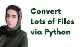 Convert Lots of Files via Python