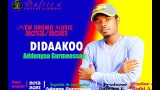 Addunyaa Gurmeessaa - Didaakoo : New Ethiopian afan Oromo music 2021