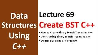 Create Binary Search Tree using C++ | BST C++ Implementation | Data Structure and Algorithm - 69