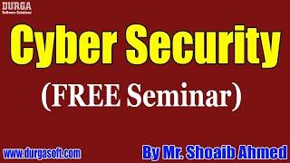 Cyber Security (FREE Seminar) tutorials || by Mr. Shoaib Ahmed On 01-05-2022 @10AM IST