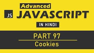 Advanced JavaScript Tutorial in Hindi [Part 97] - JavaScript Cookies (Create, Read and Delete)