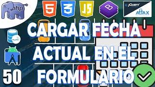 50 – CARGAR FECHA ACTUAL CON PHP EN EL FORMULARIO en el sistema con BD (????????PHP y MYSQL????)