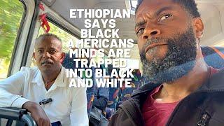 Ethiopian says America trapped Black Americans’  minds into Black and white.