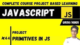 #44 Primitives In Javascript | Javascript Complete Course Project Based Learning In Urdu