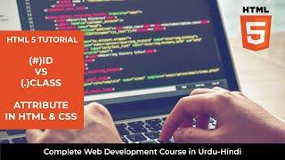 HTML5 Tutorial: ID vs CLASS Attribute in Html - Web Development Full Course