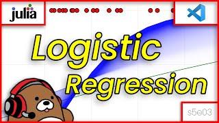 [05x03] Logistic Regression | Classification | Supervised Learning | Machine Learning [Julia]