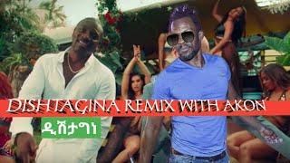 DishtaGina Remix with Akon | Akon Dishta Gina | Akon remix Tariku | ታሪኩ ዲሽታግና NewEthiopian Music2021