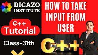 How to Take Input from User | C++ Tutorial in Hindi Full Course | Class - 31 | Dicazo Institute