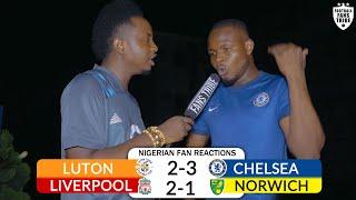 LUTON 2-3 CHELSEA / LIVERPOOL 2-1 NORWICH (NIGERIAN FAN REACTIONS) FA CUP HIGHLIGHTS 2021 - 2022