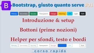 Bootstrap, giusto quanto serve ITA 01: Introduzione / Setup, bottoni e helper sfondi, testo e bordi