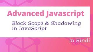 Block Scope and Shadowing in JavaScript | Advanced JavaScript Tutorial in Hindi #11