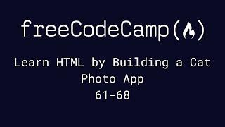 freeCodeCamp - Learn HTML by Building a Cat Photo App (61-68)