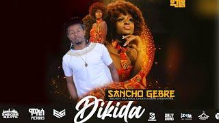 Sancho Gebre - ( Dikida ) New Ethiopia music 2021( Official Video )